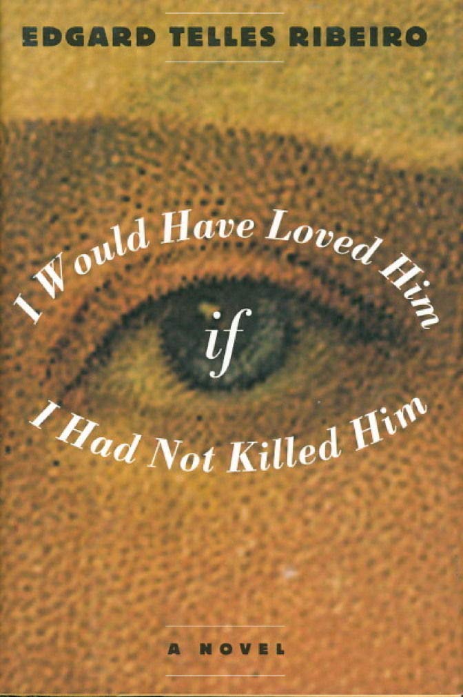 I Would Have Loved Him, If I Had Not Killed Him: A Novel