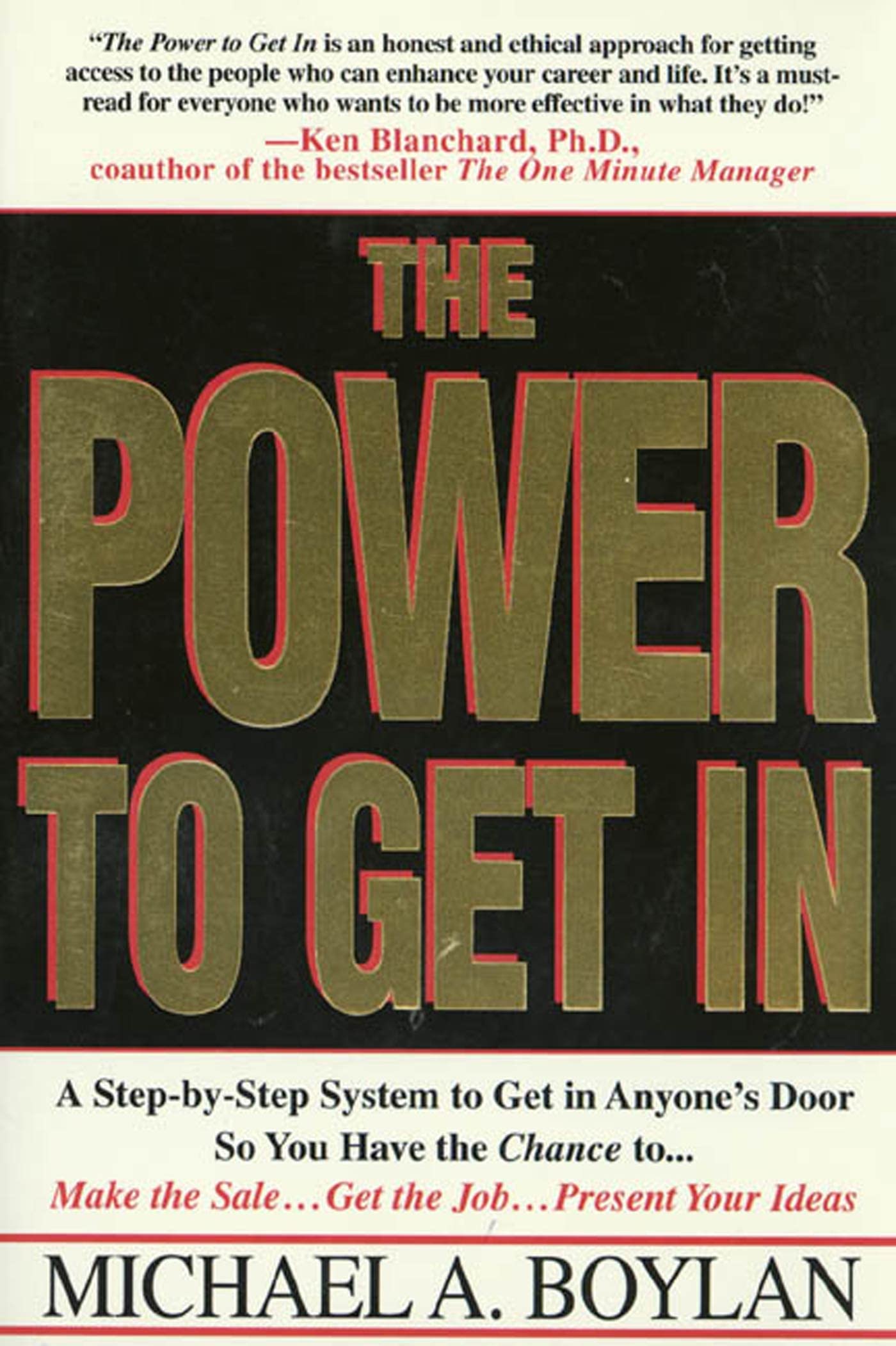 The Power to Get In: Using The Circle Of Leverage System To Get In Anyone's Door Faster, More Effectively & With Less Exp