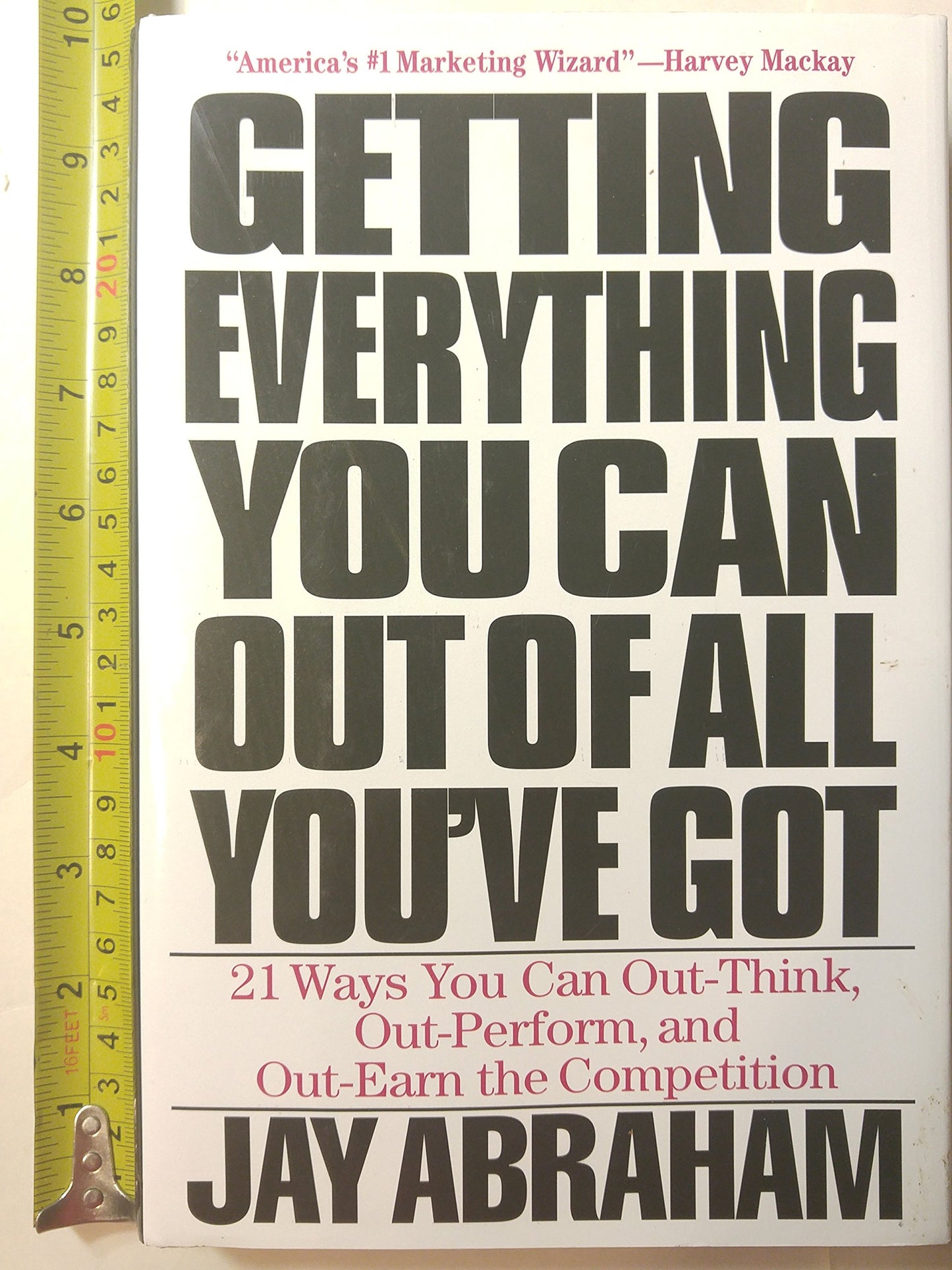 Getting Everything You Can Out of All You've Got: 21 Ways You Can Out-Think, Out-Perform, and Out-Earn the Competition