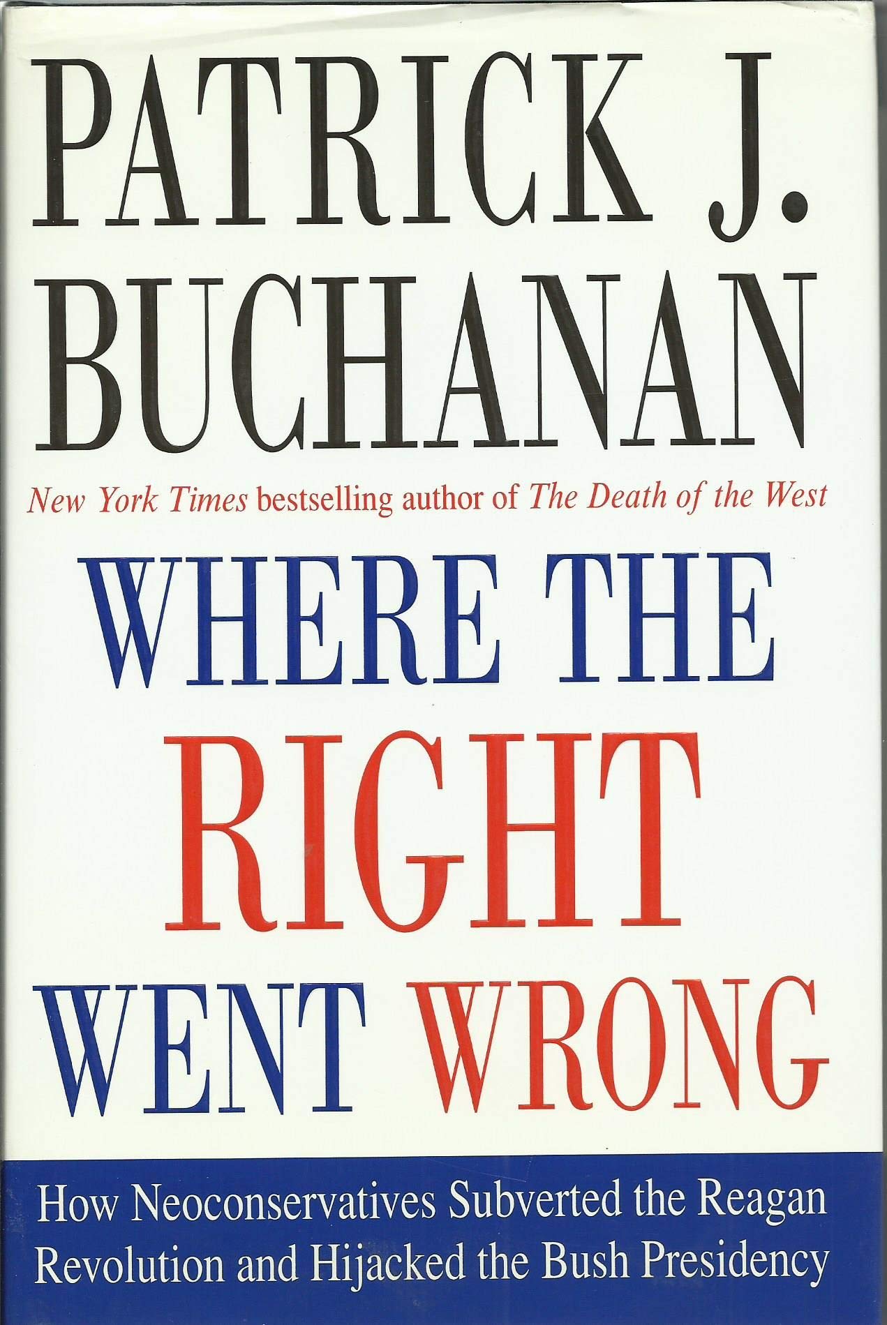 Where the Right Went Wrong: How Neoconservatives Subverted the Reagan Revolution and Hijacked the Bush Presidency