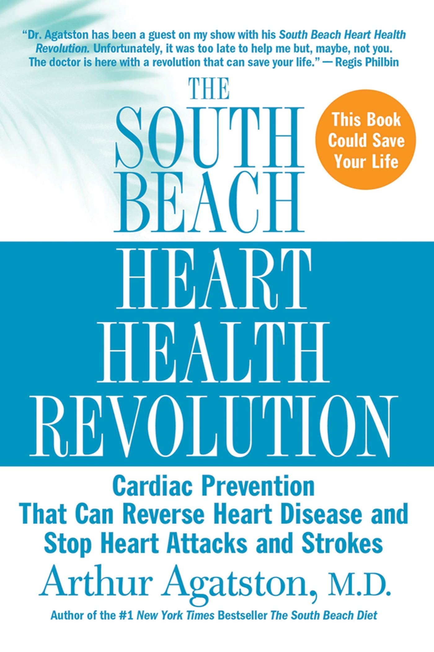 The South Beach Heart Health Revolution: Cardiac Prevention That Can Reverse Heart Disease and Stop Heart Attacks and Strokes (The South Beach Diet)