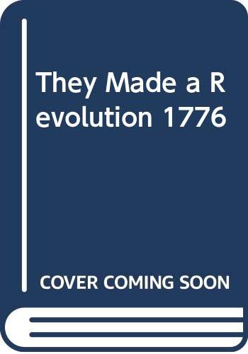 They Made a Revolution: 1776