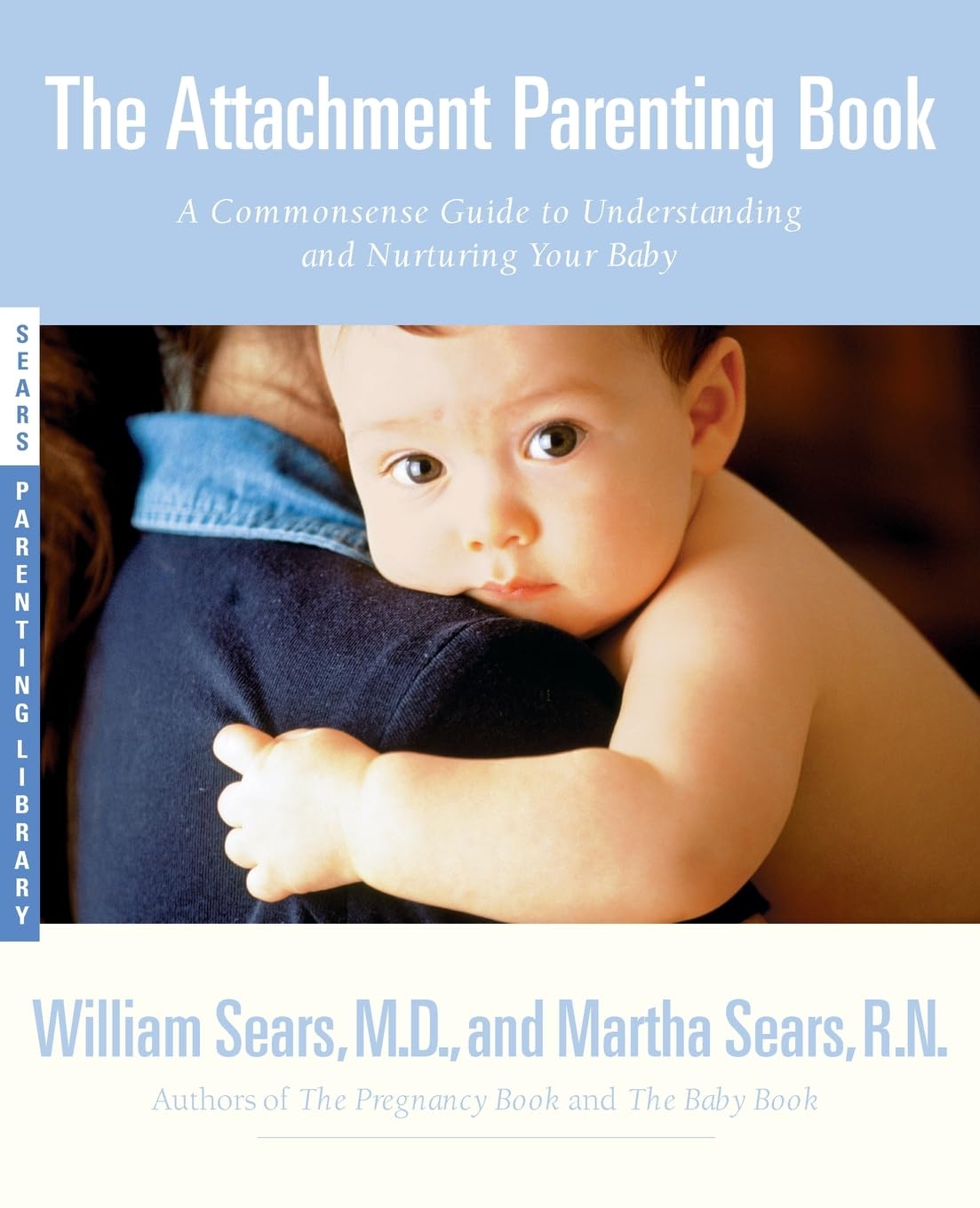 The Attachment Parenting Book : A Commonsense Guide to Understanding and Nurturing Your Baby