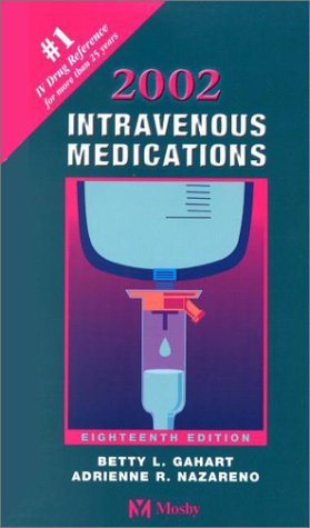 2002 Intravenous Medications: A Handbook for Nurses and Allied Health Professionals