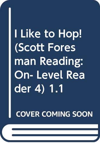 I Like to Hop! (Scott Foresman Reading: On- Level Reader 4) 1.1