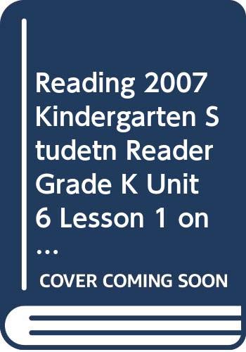 READING 2007 KINDERGARTEN STUDETN READER GRADE K UNIT 6 LESSON 1 ON LEVEL