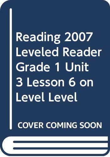 READING 2007 LEVELED READER GRADE 1 UNIT 3 LESSON 6 ON LEVEL LEVEL