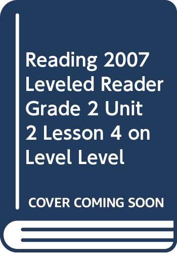 READING 2007 LEVELED READER GRADE 2 UNIT 2 LESSON 4 ON LEVEL LEVEL