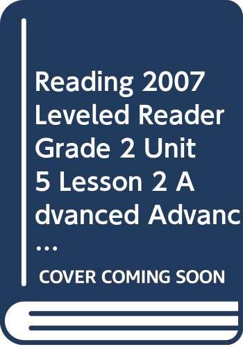 READING 2007 LEVELED READER GRADE 2 UNIT 5 LESSON 2 ADVANCED ADVANCED