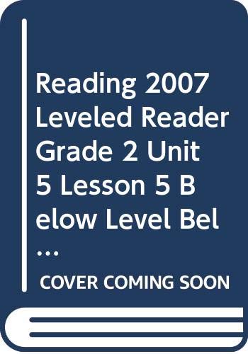 READING 2007 LEVELED READER GRADE 2 UNIT 5 LESSON 5 BELOW LEVEL BELOW LEVEL
