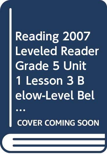 READING 2007 LEVELED READER GRADE 5 UNIT 1 LESSON 3 BELOW-LEVEL BELOW-LEVEL