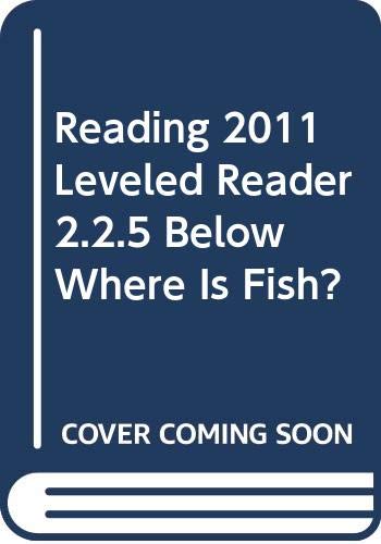 READING 2011 LEVELED READER 2.2.5 BELOW WHERE IS FISH?
