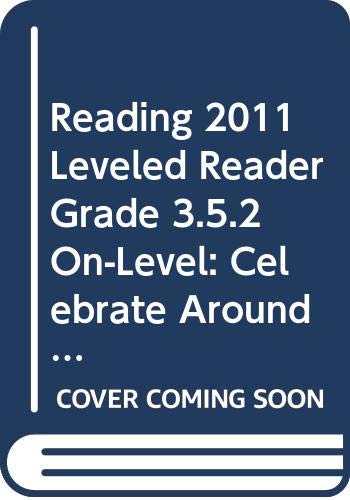 READING 2011 LEVELED READER GRADE 3.5.2 ON-LEVEL:CELEBRATE AROUND THE WORLD