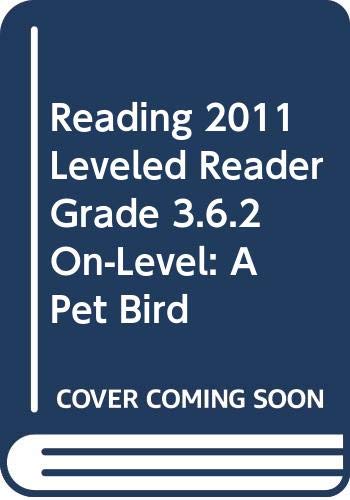 READING 2011 LEVELED READER GRADE 3.6.2 ON-LEVEL:A PET BIRD