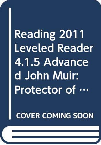 READING 2011 LEVELED READER 4.1.5 ADVANCED JOHN MUIR: PROTECTOR OF THE WILDERNESS GRADE 4