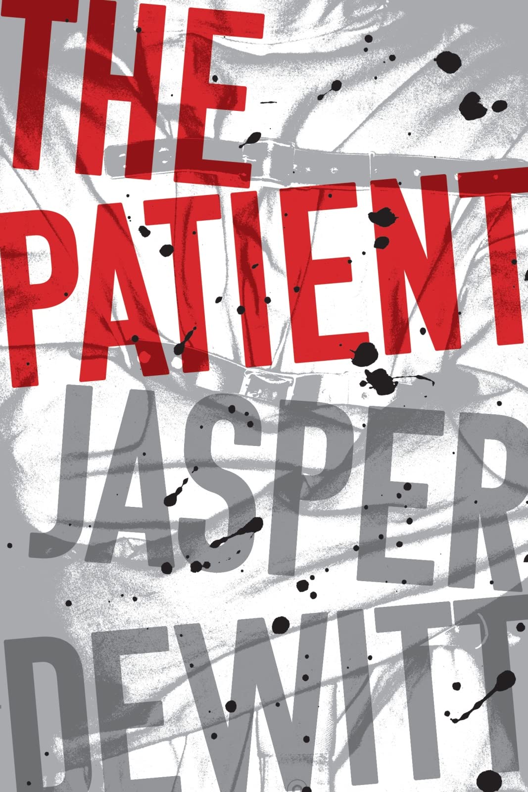 The Patient: A Chilling Psychological Medical Horror About a Dangerous Patient and the Psychiatrist He Drives to Madness