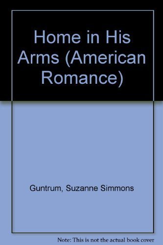 Home In His Arms (American Romance, No. 416)