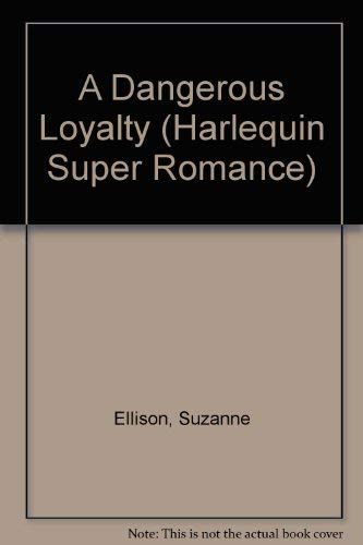 Dangerous Loyalty (Harlequin Superromance No. 452)