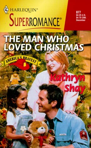 The Man Who Loved Christmas: America's Bravest (Harlequin Superromance No. 877)