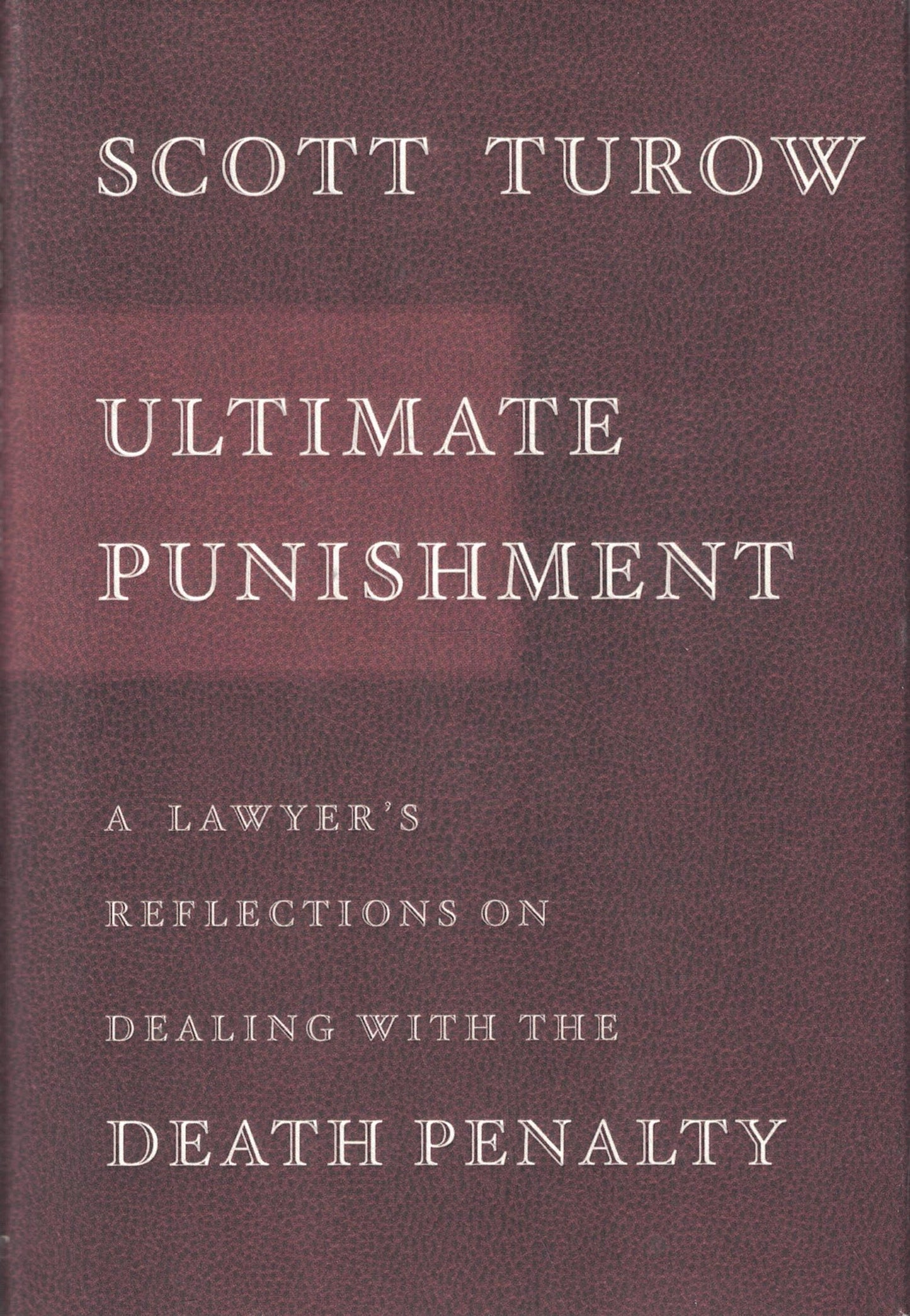 Ultimate Punishment: A Lawyer's Reflections on Dealing with the Death Penalty