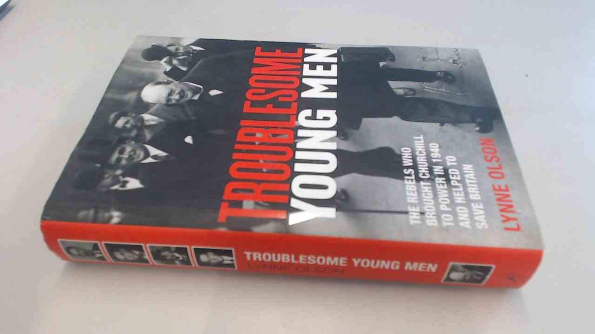 Troublesome Young Men: The Rebels Who Brought Churchill to Power and Helped Save England