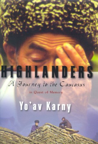 Highlanders : A Journey to the Caucasus in Quest of Memory