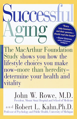 Successful Aging: The MacArthur Foundation Study shows you how the lifestyle choices you make now- -more than heredity--determine your health