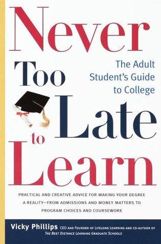 Never Too Late to Learn: The Adult Student's Guide to College