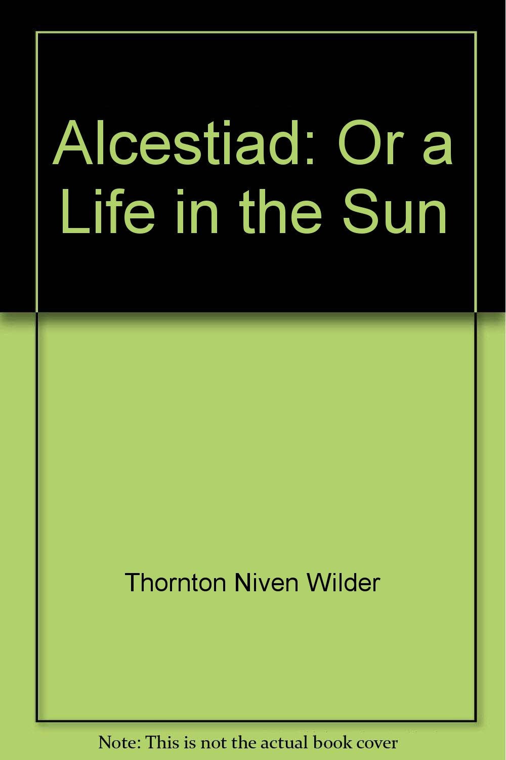 The Alcestiad, Or a Life in the Sun