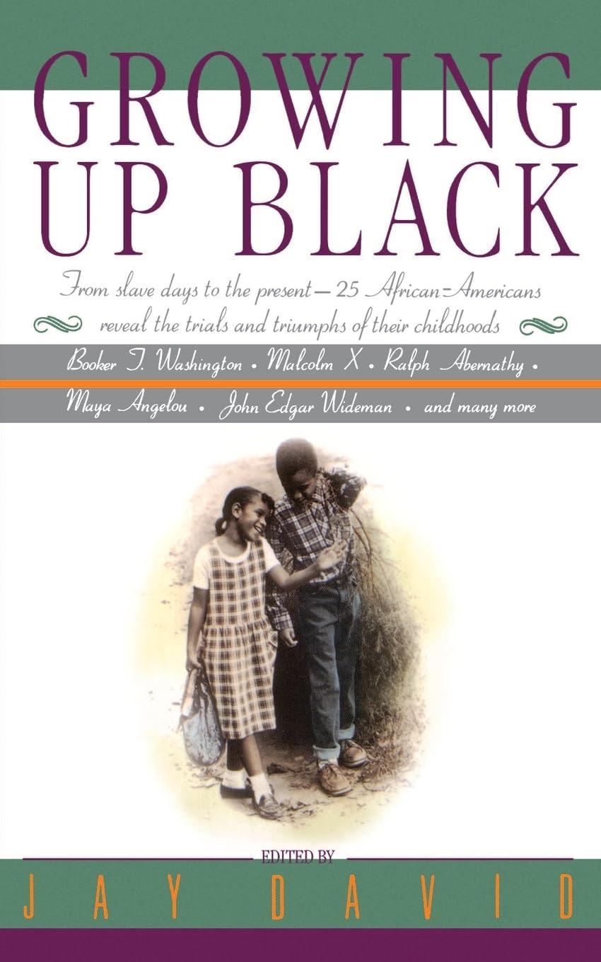 Growing Up Black: From Slave Days to the Present-25 African-Americans Reveal the Trials and Triumphs of Their Childhoods