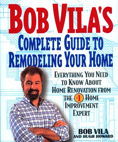 Bob Vila's Complete Guide to Remodeling Your Home: Everything You Need To Know About Home Renovation From The #1 Home Improvement Expert - 3311