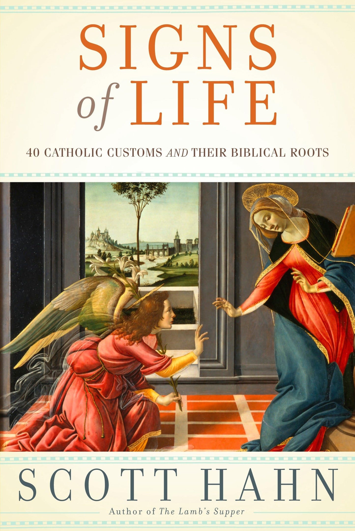 Signs of Life: 40 Catholic Customs and Their Biblical Roots - 5464