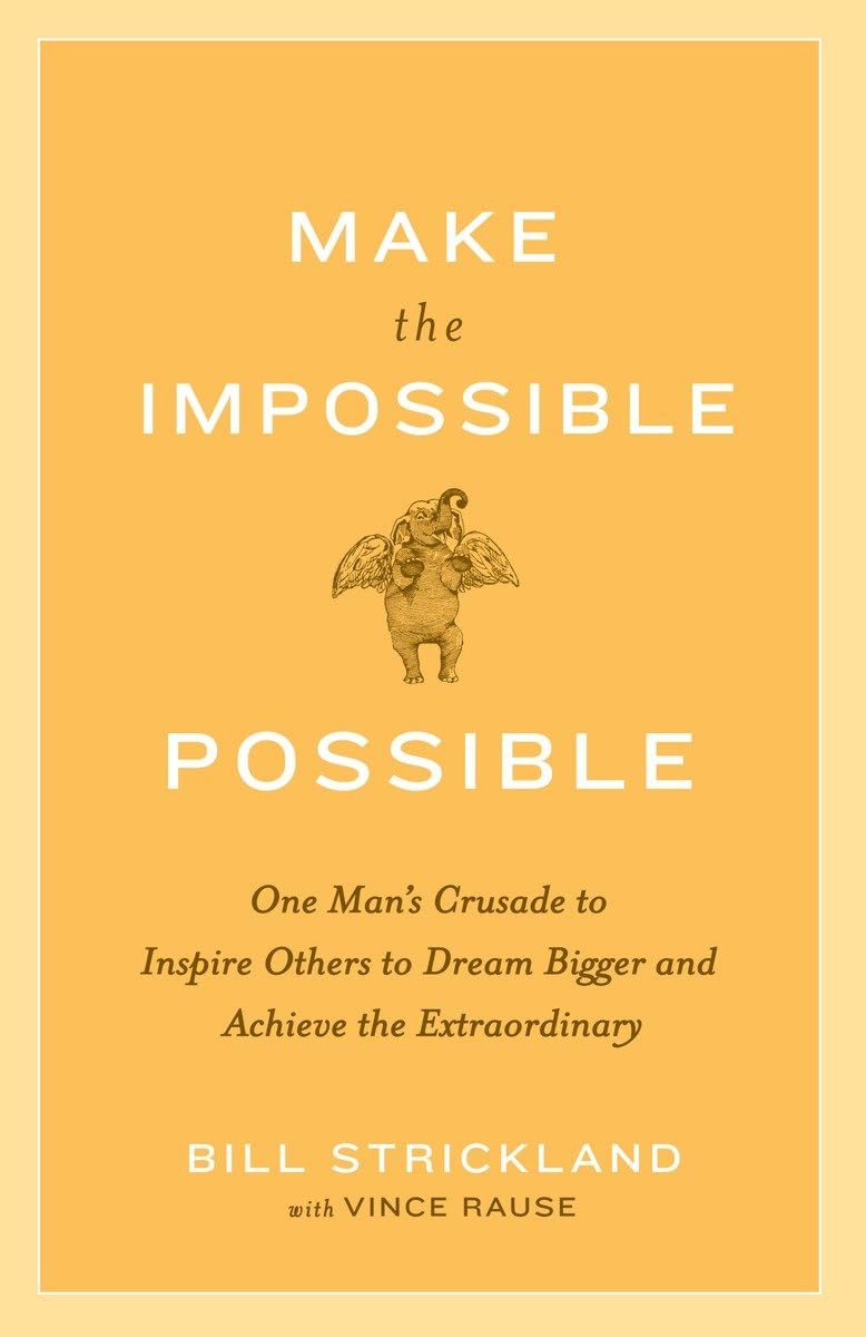 Make the Impossible Possible: One Man's Crusade to Inspire Others to Dream Bigger and Achieve the Extraordinary