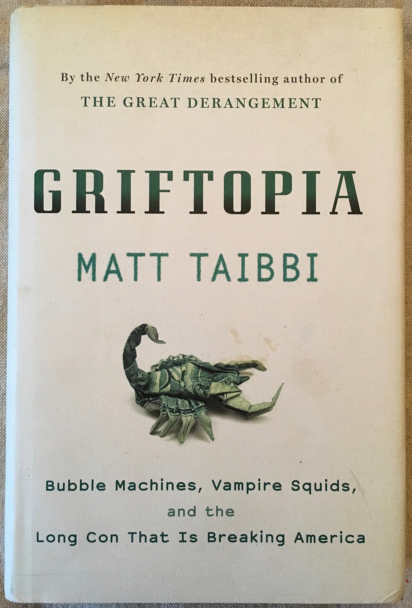 Griftopia: Bubble Machines, Vampire Squids, and the Long Con That Is Breaking America