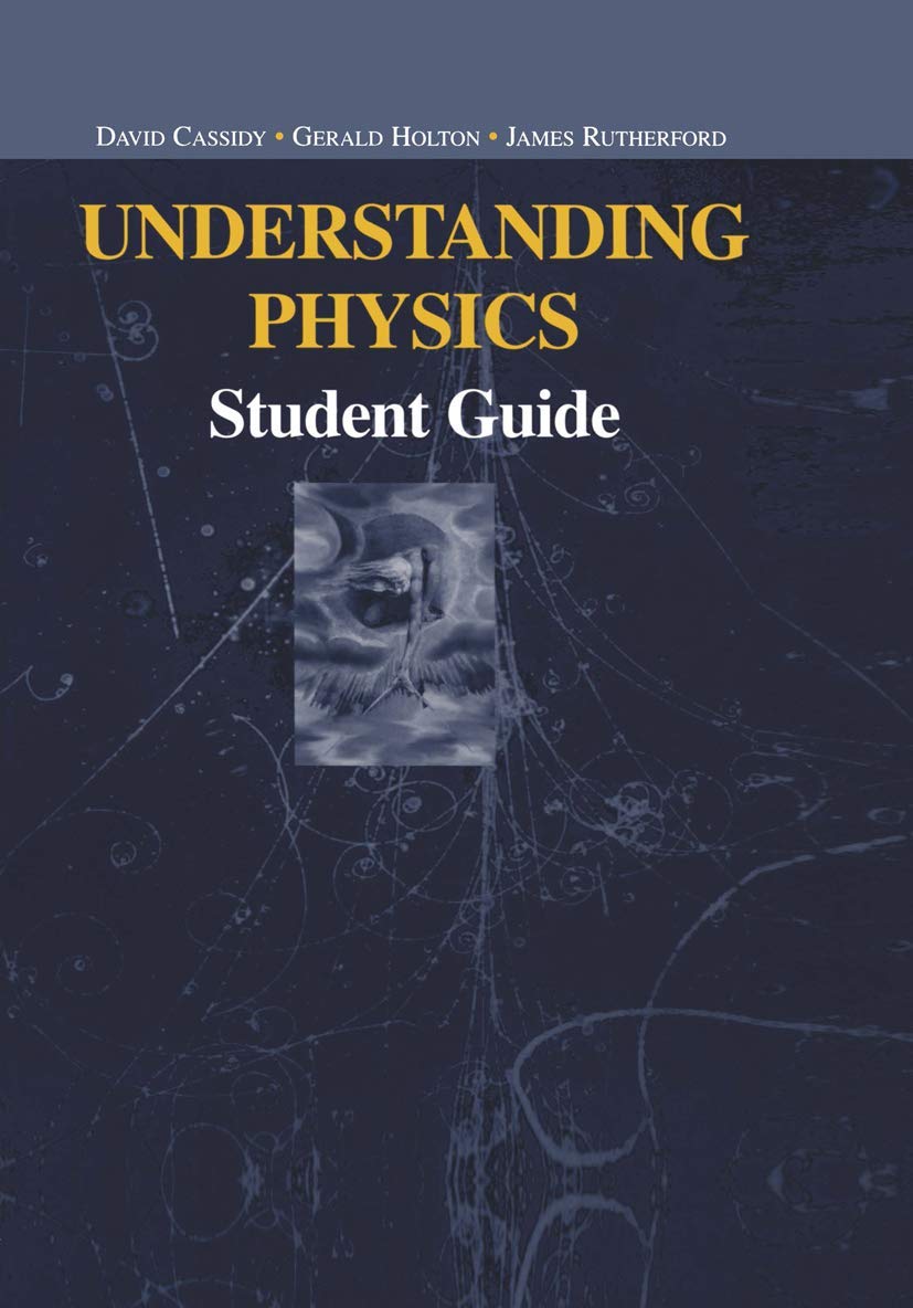 Understanding Physics: Student Guide (Undergraduate Texts in Contemporary Physics)