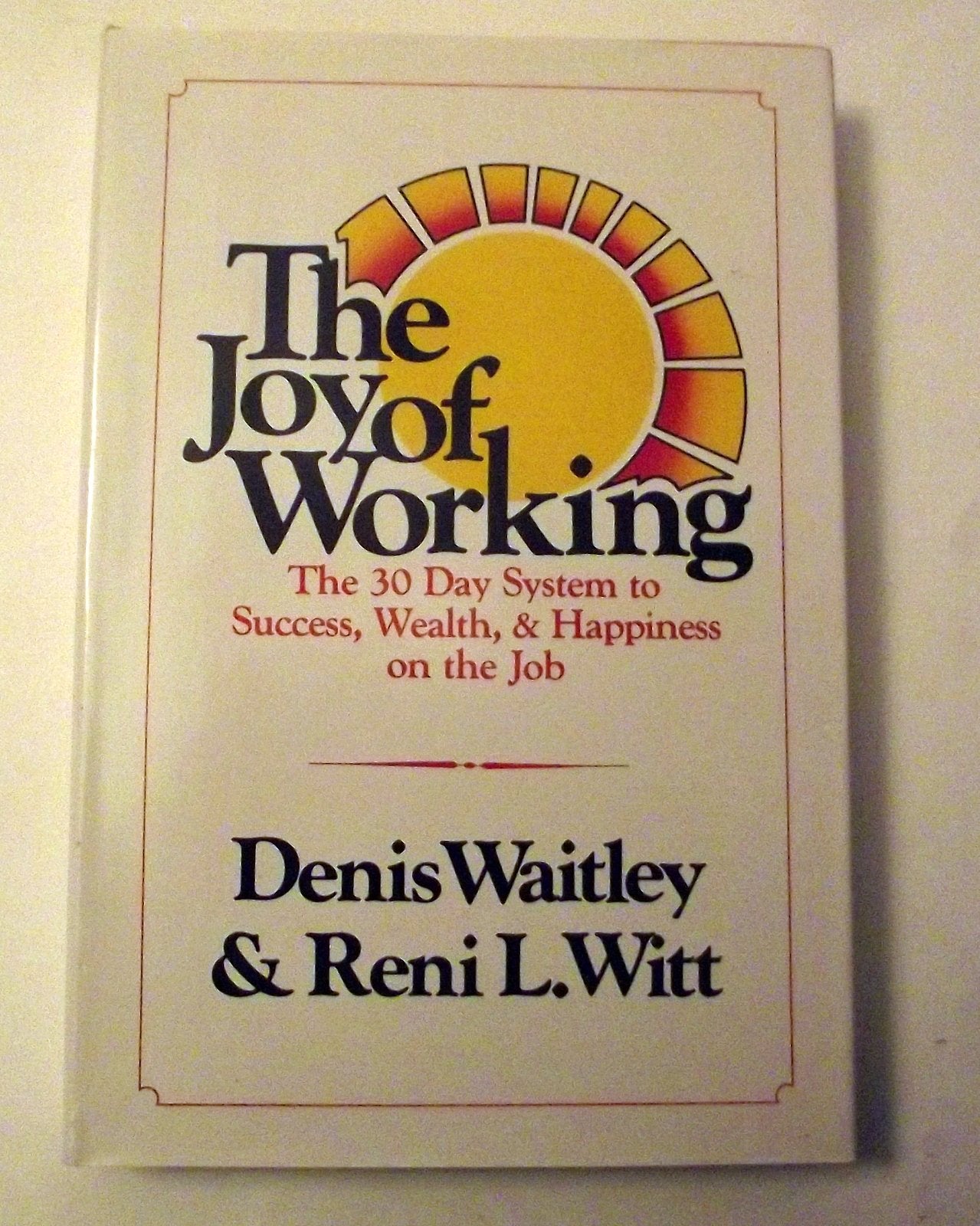 The Joy of Working: The 30 Day System to Success, Wealth, and Happiness on the Job