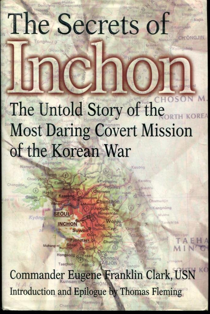 The Secrets of Inchon: The Untold Story of the Most Daring Covert Mission of the Korean War