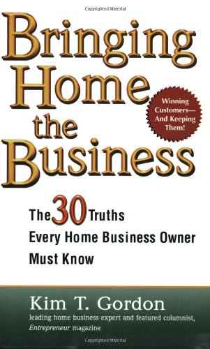 Bringing Home the Business: The 30 Truths Every Home Business Owner Must Know
