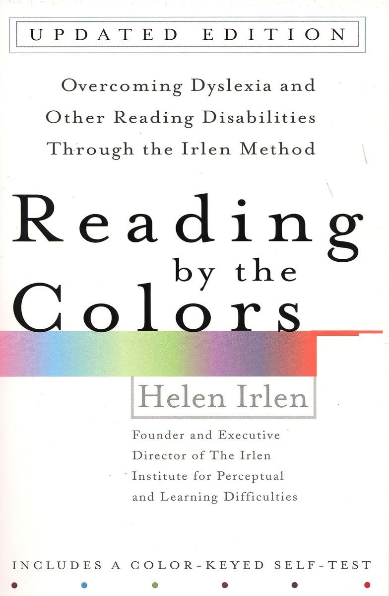 Reading by the Colors: Overcoming Dyslexia and Other Reading Disabilities Through the Irlen Method,