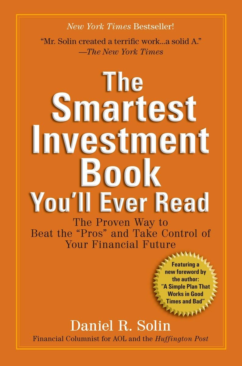 The Smartest Investment Book You'll Ever Read: The Proven Way to Beat the "Pros" and Take Control of Your Financial Future