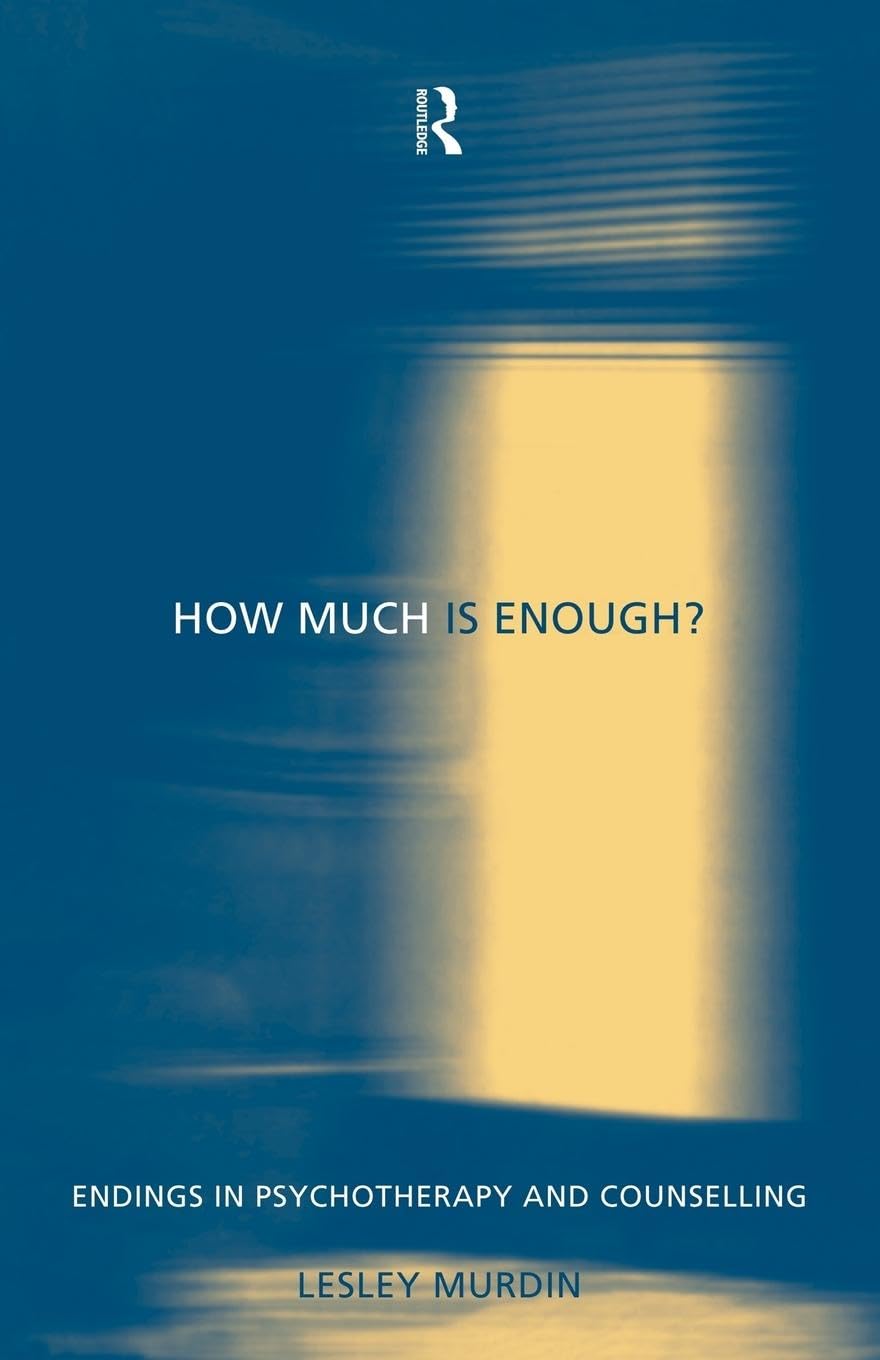 How Much Is Enough? (Endings in Psychotherapy and Counselling)
