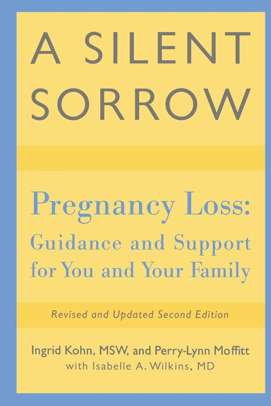 A Silent Sorrow: Pregnancy Loss - Guidance and Support for You and Your Family (Revised and Updated 2nd Edition)