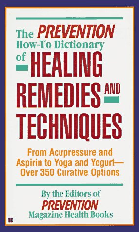 The Prevention how-to- dictionary of healing remedies and te,