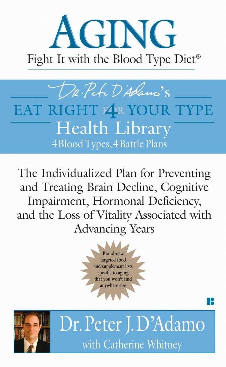 Aging: Fight it with the Blood Type Diet: The Individualized Plan for Preventing and Treating Brain Impairment, Hormonal Deficiency, and the Loss of ... with Advancing Years (Eat Right 4 Your Type)