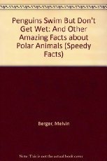 Penguins Swim But Don't Get Wet: And Other Amazing Facts about Polar Animals (Speedy Facts)