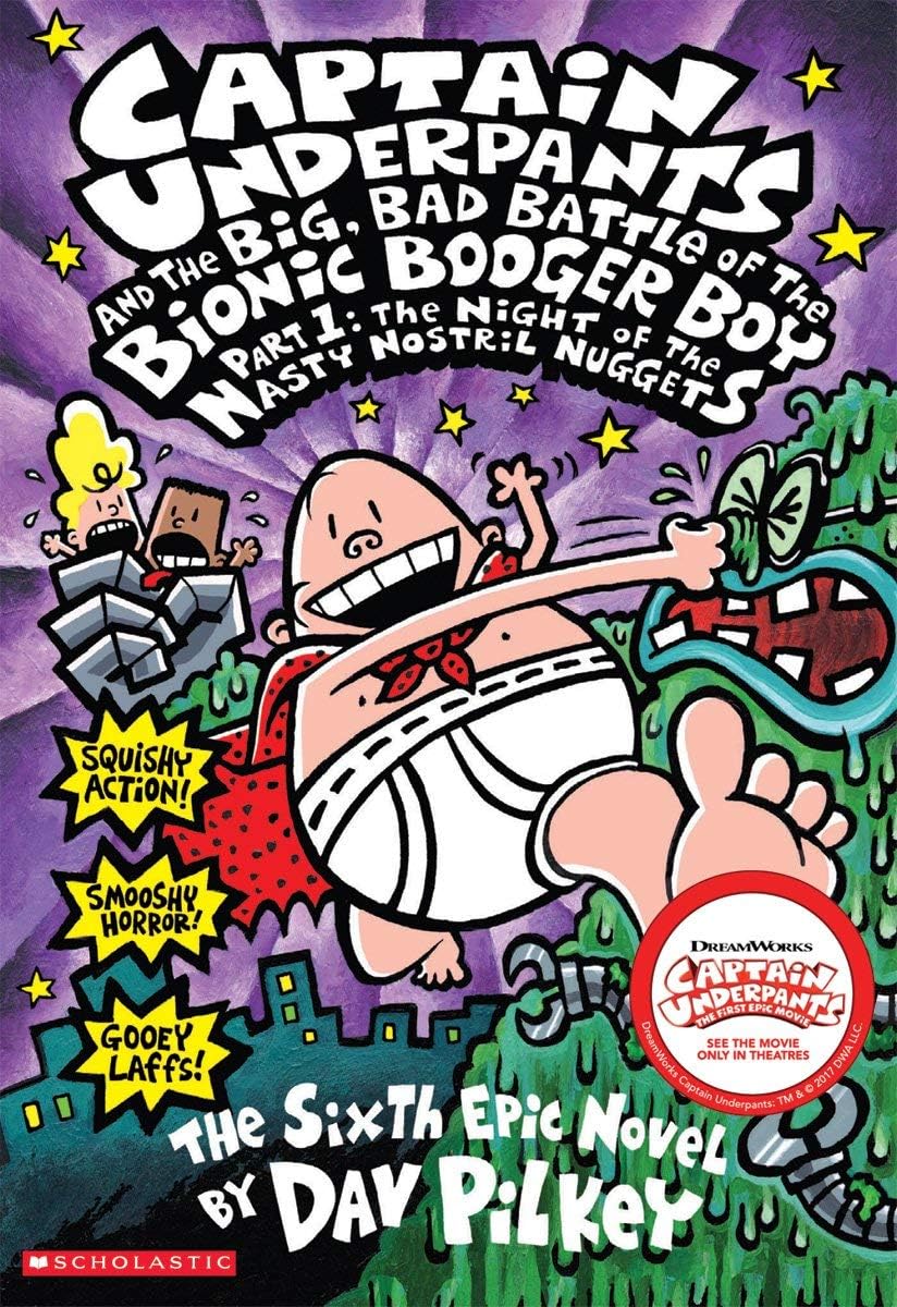 Captain Underpants and the Big, Bad Battle of the Bionic Booger Boy, Part 1: The Night of the Nasty Nostril Nuggets (Captain Underpants #6) (6)