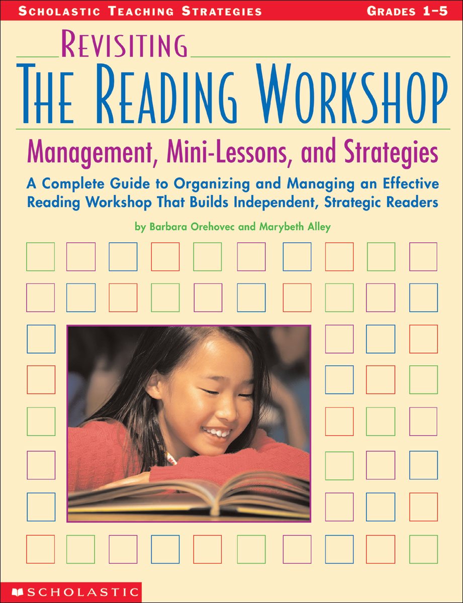 Revisiting the Reading Workshop: A Complete Guide to Organizing and Managing an Effective Reading Workshop That Builds Independent, Strategic Readers (Scholastic Teaching Strategies)