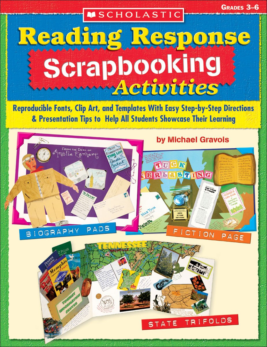 Reading Response Scrapbooking Activities: Reproducible Fonts, Clip Art, and Templates With Easy Step-by-Step Directions & Presentation Tips to Help All Students Showcase Their Learning