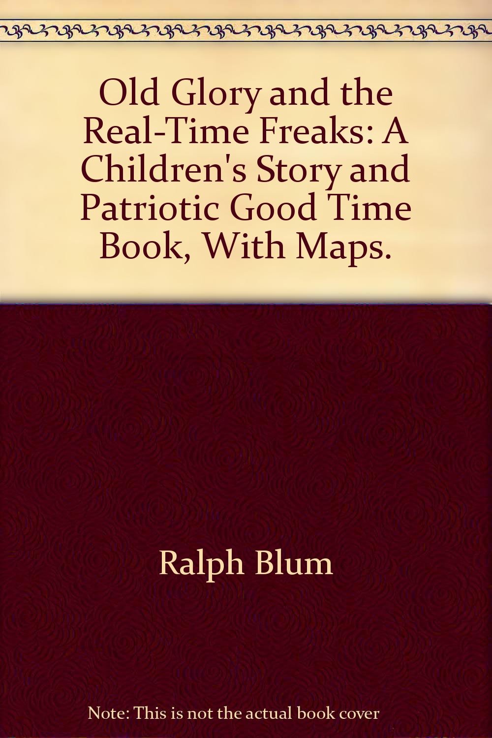 Old Glory and the Real-Time Freaks: A Children's Story and Patriotic Good Time Book, With Maps.