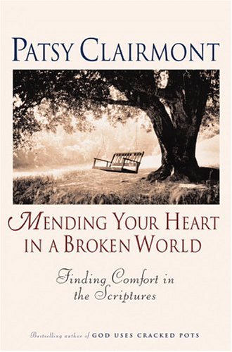 Mending Your Heart in a Broken World: Finding Comfort in the Scriptures